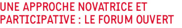 Ue approche novatrice et participative : le forum ouvert