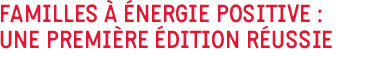 Familles à énergie positive : une première édition réussie